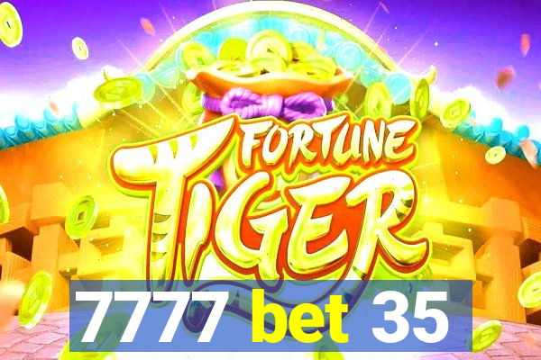 7777 bet 35